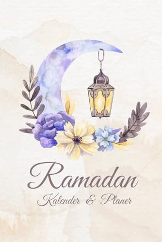 Ramadan kalender & Planer: Ramdan Tagebuch und Ramazan kalender mit Aufgabenliste, Ziele für den heiligen Monat, tägliche gebete, Quran Lesen, täglich Dua und Viele Mehr.