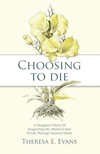 Choosing to Die: A Daughter’s Story Of Supporting Her Mother’s End Of Life Through Assisted Death