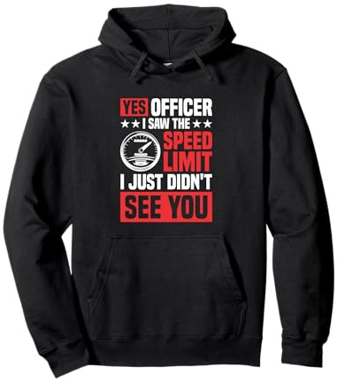 Yes Officer I Saw The Speed Limit, I Just Didn't See You Pullover Hoodie