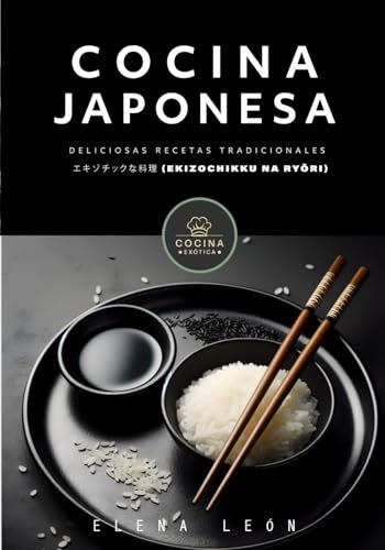 COCINA JAPONESA deliciosas recetas tradicionales: libros de recetas de cocina japonesa (COCINA EXOTICA)