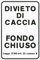CARTELLO SEGNALETICO - DIVIETO DI CACCIA FONDO CHIUSO - Con Adesivo in Vinile e Pannello in Forex (Pannello 5mm Stampato)