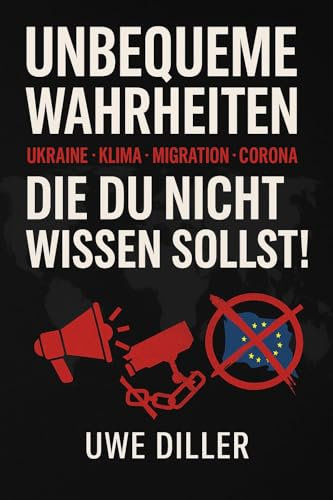 Unbequeme Wahrheiten – Ukraine · Klima · Migration · Corona Die du nicht wissen sollst!