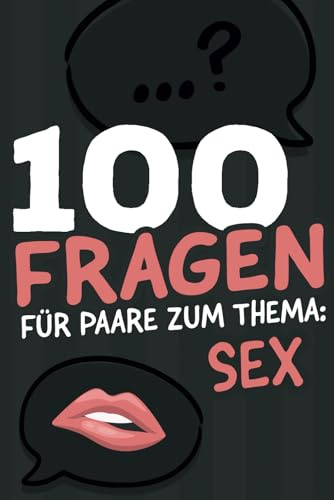 100 Fragen für Paare zum Thema Sex: Das erotische Fragespiel für Paare und Pärchen - Deep Talk Spiel Sex Edition