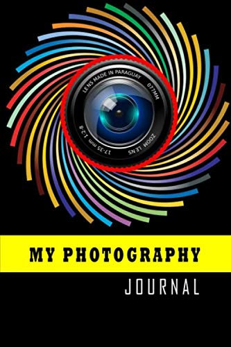 My Photography Journal: Photography Book to Record Track Camera settings and Improving your Shooting Skill. Photographer Gifts for Men and Women (Photography Log Book)