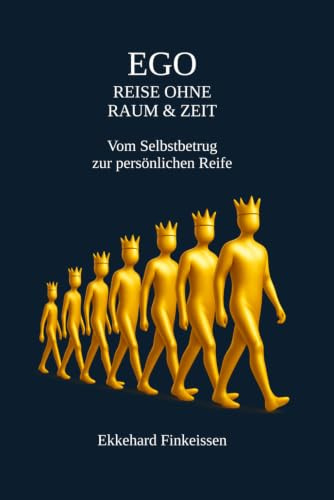 EGO - Reise ohne Raum und Zeit: Vom Selbstbetrug zur persönlichen Reife (Science, Knowledge Management & Artificial Intelligence, Band 31)