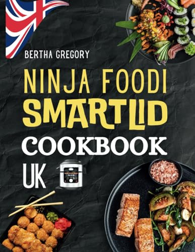 NINJA FOODI SMARTLID COOKBOOK UK: Quick And Delicious Recipes For Effortless Cooking And Healthy Living
