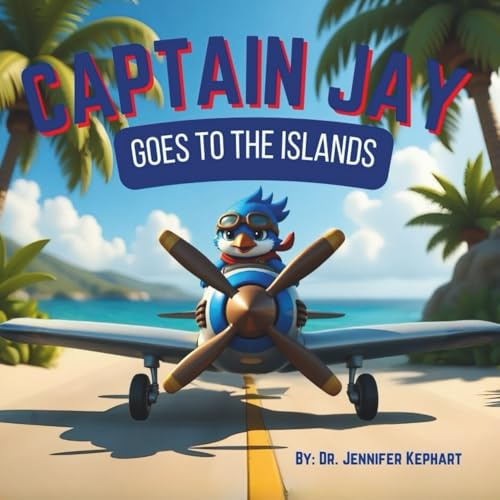 Captain Jay Goes to the Islands: Bravery Begins with the Confidence to Try (Captain Jay's Flying Adventures)