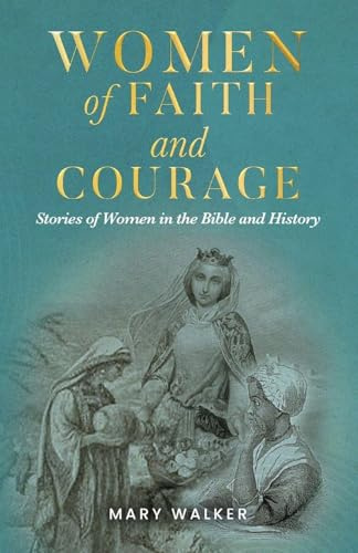 Women of Faith and Courage: Stories of Women in the Bible and History