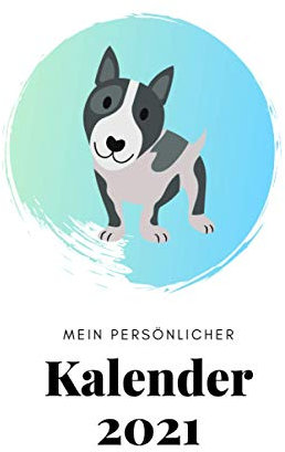 Mein Persönlicher Kalender 2021 im Hundedesign: Jahresplaner und Kalender für das Jahr 2021 von Januar bis Dezember mit Ferien, Feiertagen und Monatsübersicht - Organizer und Zeitplaner für 1 Jahr