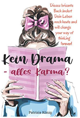 Kein Drama - alles Karma?: Dieses brisante Buch ändert Dein Leben noch heute and will change your way of thinking forever!
