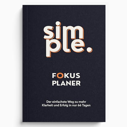 Simple - Dein Fokus-Planer: Mehr Klarheit, Struktur und Erfolg in 66 Tagen - Der 66-Tage-Planer für Produktivität, Stressreduktion und nachhaltige Gewohnheiten