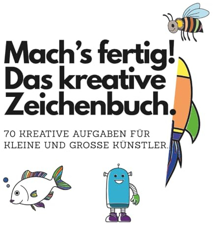 Mach’s fertig! Das kreative Zeichenbuch.: 70 kreative Aufgaben für kleine und große Künstler.