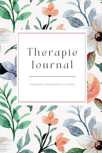 Therapie Journal | Geführtes Notizbuch für Ihre Psychotherapie-Sitzungen (Motiv: Flowers)