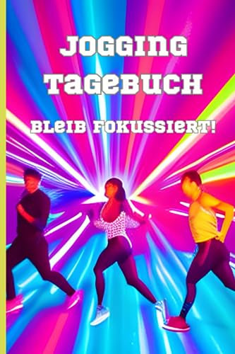Jogging Tagebuch: Bleib fokussiert! Begeistere dich für das Laufen und halte deine Erfolge fest!
