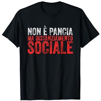 Non è Pancia Ma Distanziamento Sociale Detto divertente Maglietta