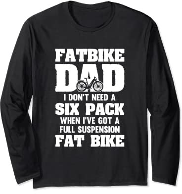 Fatbike Dad braucht kein Sixpack und hat ein vollgefedertes Fatbike Langarmshirt