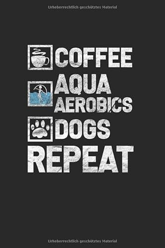 Kaffee – Wassergymnastik Hunde Wiederholung Notizbuch: Aerobic Schwimmbad Schweiß | Notizheft | Schreibheft | Tagebuch |