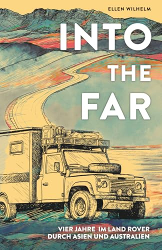 INTO THE FAR: Vier Jahre im Land Rover durch Asien und Australien