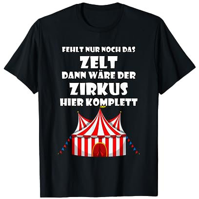 Fehlt nur noch Zelt Zirkus komplett Humor Spruch Sarkasmus T-Shirt