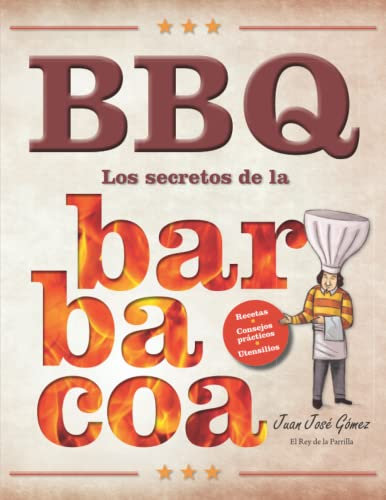 BBQ Los secretos de la barbacoa: Recetas, utensilios y consejos prácticos del rey de la barbacoa