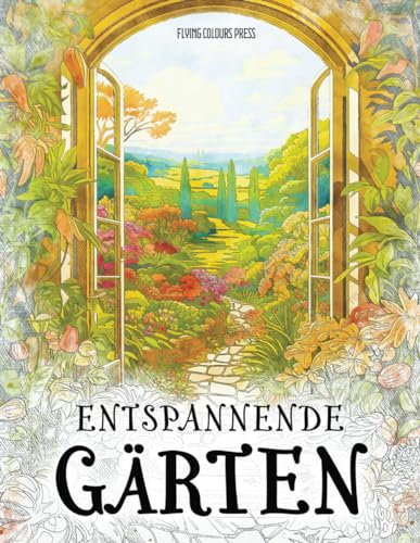 Entspannende Gärten: Das Malbuch für Erwachsene mit einer großen Vielfalt an wunderschönen Gartenlandschaften - ideal zum Abschalten und Träumen | Bauerngärten, Zengärten, Fantasiegärten u.v.m.