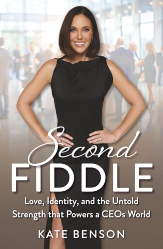 Second Fiddle: Love, Identity, and the Untold Strength that Powers a CEOs World: Love, Identity and Untold Strength That Powers a CEOs World