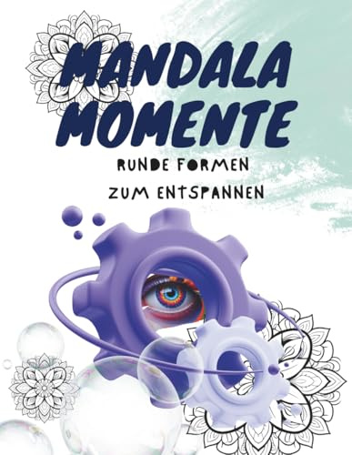 Mandala Momente I Runde Formen zum entspannen I Kreatives Ausmalbuch für Erwachsene zum kreatives Auszeit I 55 Runde Muster zum Stressabbau und zur ... I Mit achtsamen Zitaten und einseitigem Druck