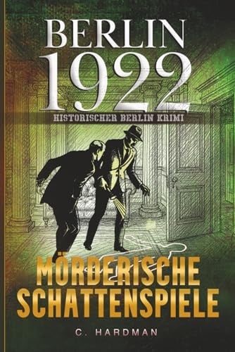 Mörderische Schattenspiele: Berlin 1922 - Historischer Berlin Krimi (Historischer Berlin Krimi: Die Zwanziger Jahre, Band 3)