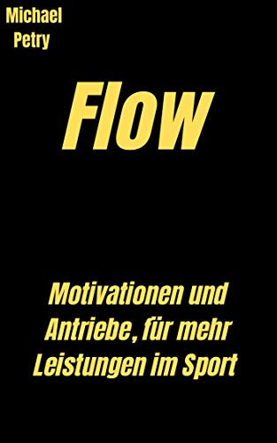 Flow: Motivationen und Antriebe, für mehr Leistungen im Sport.