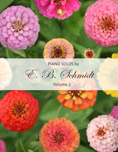 Piano Solos by E. B. Schmidt Volume 2: Beautiful solos for the intermediate or advanced piano player. (Piano Solos Series)