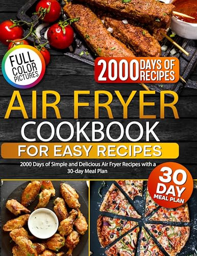 Air Fryer Cookbook for Easy Recipes: 2000 Days of Simple and Delicious Air Fryer Recipes with a 30-day Meal Plan