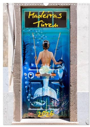 Madeiras Türen 2026 (Wandkalender 2026 DIN A3 hoch), CALVENDO Monatskalender: Kunstprojekt Türen in Madeiras Inselhauptstadt Funchal (CALVENDO Kunst)