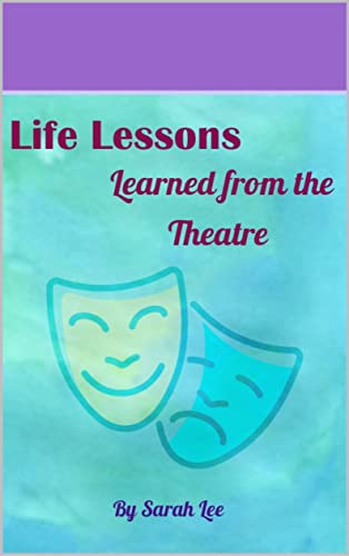 Life Lessons Learned from the Theatre (English Edition)