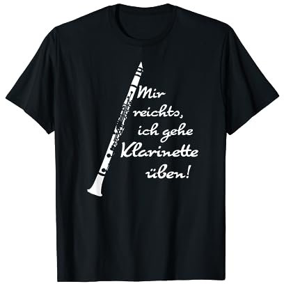 Mir reichts, ich gehe Klarinette üben! T-Shirt