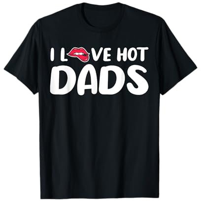 I Love Hot Dads T-Shirt