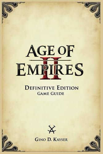 Age Of Empires ii: Definitive Edition Game Guide: Beginner to Pro: Your Complete Tactical and Strategic Reference