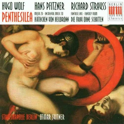 Wolf: Penthesilea, Pfitzner: Kaethchen von Heilbronn, Strauss: Die Frau Ohne Schatten / Fantasy