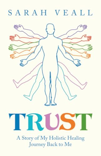 Trust: A Story of My Holistic Healing Journey Back to Me