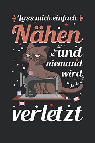 Lass Mich Einfach Nähen Und Niemand Wird Verletzt: 6' x 9' Notizbuch | Liniert | 120 Seiten | Lustiges Geschenk für Näherinnen, Nähfans und Nähbegeisterte