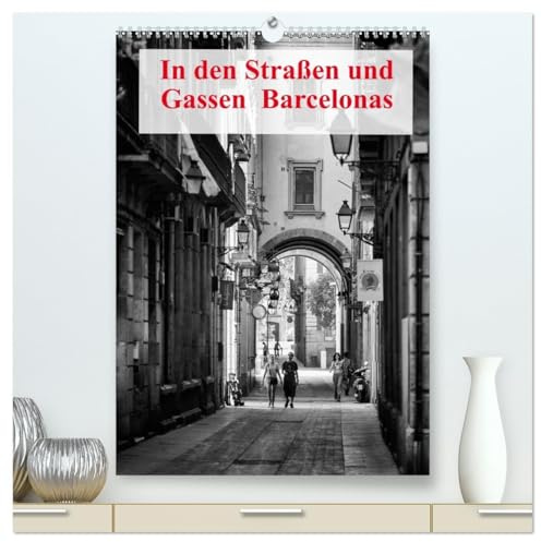 In den Straßen und Gassen Barcelonas (hochwertiger Premium Wandkalender 2026 DIN A2 hoch), Kunstdruck in Hochglanz: Ein Blick auf die Straßen und die Menschen von Barcelona (CALVENDO Orte)