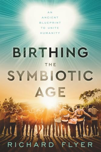 Birthing the Symbiotic Age: An Ancient Blueprint to Unite Humanity