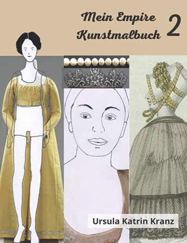 Mein Empire Kunstmalbuch 2: Inspiriert durch historische Filme: Mode Malbuch für Mädchen ab 12, Regency Kleider, Schuhe und Accessoires zum Aus- und Weitermalen, incl. Stoffmuster und Wohndesign