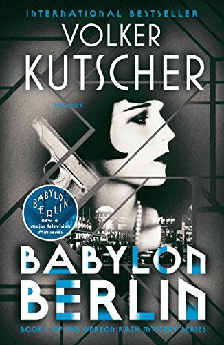 Babylon Berlin: Book 1 of the Gereon Rath Mystery Series (The Gereon Rath Mysteries) (English Edition)