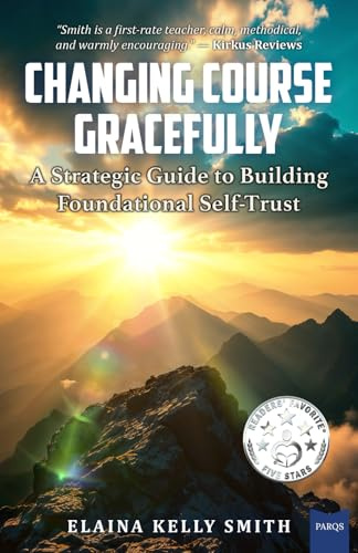 Changing Course Gracefully: A Strategic Guide to Building Foundational Self-Trust