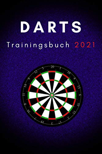 Darts Trainingsbuch 2021: Übungen für Darter (Darts Trainingsbücher, Band 1)