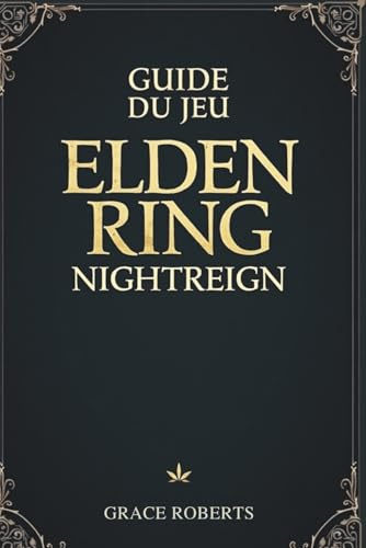 GUIDE DU JEU ELDEN RING NIGHTREIGN: Débloquez les secrets du Royaume des ténèbres