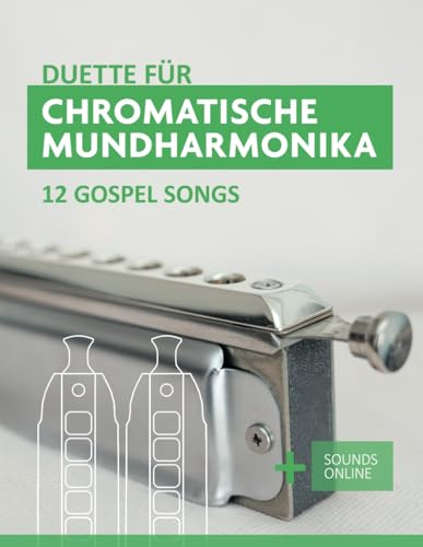 Duette für Chromatische Mundharmonika - 12 Gospel Songs: + Sounds Online (Liederbücher für die chromatische Mundharmonika)