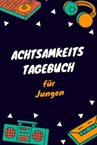 Achtsamkeitstagebuch für Jungen: Modernes Achtsamkeitstagebuch zu Stärkung der Achtsamkeit. Ein Gedankensammler für Jungen - 5-6 Minuten Tagebuch - ... Achtsamkeitstraining und Achtsamkeitsübungen