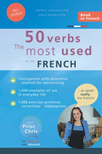 Les 50 verbes les plus utilisés par les Français: Tu apprends le français ? Conjugue facilement au Présent, à l'Imparfait, au Futur simple, au Conditionnel et au Subjonctif