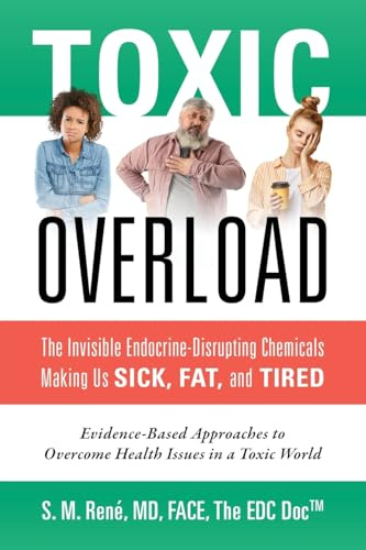 Toxic Overload: Toxic Overload: The Invisible Endocrine-Disrupting Chemicals Making Us Sick, Fat, and Tired